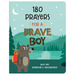 180 Prayers for a Brave Boy: Quiet-Time Inspiration and Encouragement