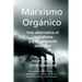 Marxismo Orgánico: Una Alternativa al Capitalismo y a la Catástrofe Ecológica