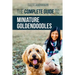 The Complete Guide to Miniature Goldendoodles: Learn Everything about Finding, Training, Feeding, Socializing, Housebreaking, and Loving Your New Mini