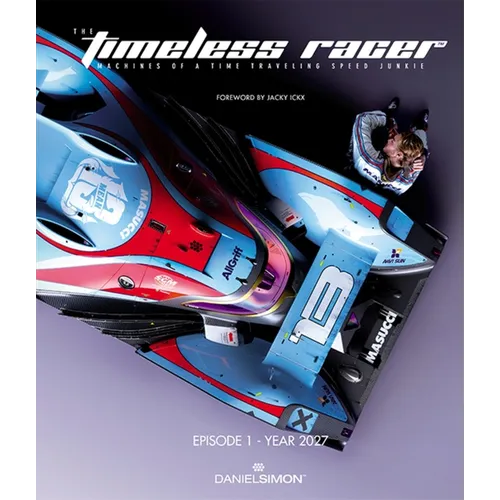 The Timeless Racer: Episode 1 - Year 2027: Machines of a Time Traveling Speed Junkie
