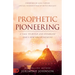 Prophetic Pioneering: A Call to Build and Establish God's New Era Wineskins