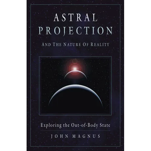 Astral Projection and the Nature of Reality: Exploring the Out-Of-Body State