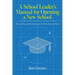A School Leaders Manual for Opening a New School: How to Plan and Be Ready for the First Day of School