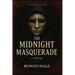 The Midnight Masquerade A Gothic Horror Mystery Set in a Haunted House dark fantacy where Secrets Wear Masks: Behind every mask is a secret. And some