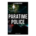 Paratime Police: Complete Sci-Fi Series: Police Operation, He Walked Around the Horses, Last Enemy, Temple Trouble, Genesis, Time Crime, Lord Kalvan o