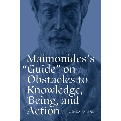 Maimonides's Guide on Obstacles to Knowledge, Being, and Action