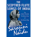 The Sceptred Flute Songs of India - The Golden Threshold, The Bird of Time & The Broken Wing: With a Chapter from 'Studies of Contemporary Poets' by M