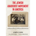 The Jewish Anarchist Movement in America: A Historical Review and Personal Reminiscences [Library Edition]