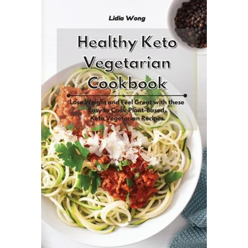 Healthy Keto Vegetarian Cookbook: Lose Weight and Feel Great with these Easy to Cook Plant-Based Keto Vegetarian Recipes