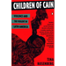Children of Cain: Violence and the Violent in Latin America