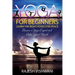 Yoga for Beginners: Learn the Right Poses for Peace