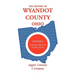 The History of Wyandot County, Ohio, Volume 1: A general history of the county