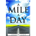 A Mile A Day: How to Get to Where You Want to Go In Life, and Stay Away from the Places You Don't. Reaching One Milestone At a Time.