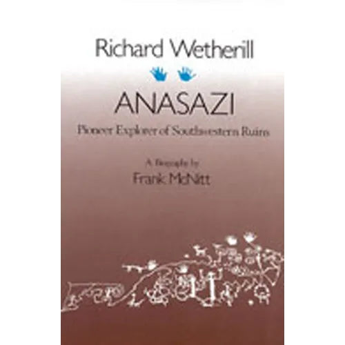 Richard Wetherill, Anasazi: Pioneer Explorer of Southwestern Ruins