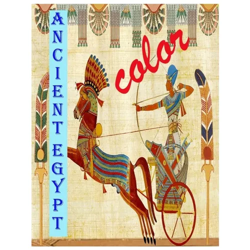 Color Ancient Egypt: Enjoy coloring wonderful pictures from amazing history of ancient Egypt