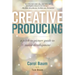 Creative Producing: A Pitch-To-Picture Guide to Movie Development