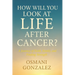 How Will You Look at Life after Cancer?: A Journey of Faith, Family, and Finding Strength