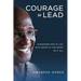 Courage to Lead: In Business and in Life with Grace at the Heart of All