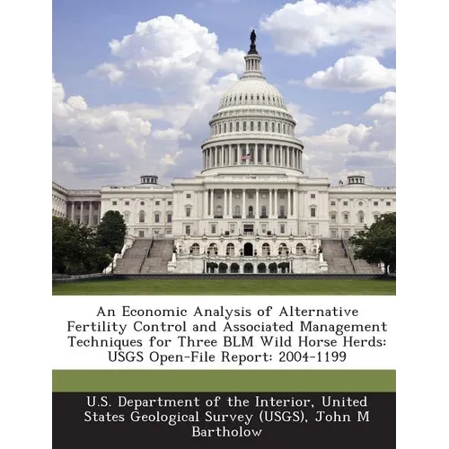 An Economic Analysis of Alternative Fertility Control and Associated Management Techniques for Three Blm Wild Horse Herds: Usgs Open-File Report: 2004