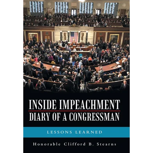 Inside Impeachment-Diary of a Congressman: Lessons Learned