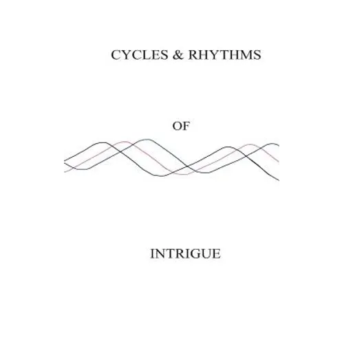 Cycles & Rhythms of Intrigue