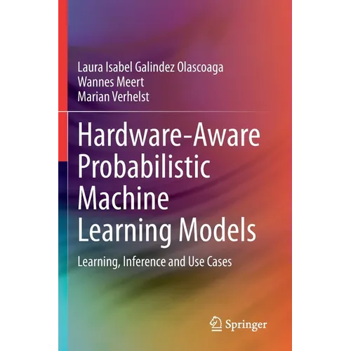 Hardware-Aware Probabilistic Machine Learning Models: Learning, Inference and Use Cases
