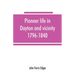 Pioneer life in Dayton and vicinity, 1796-1840