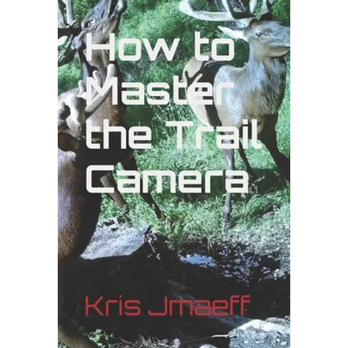 How to Master the Trail Camera