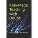 Krav-Maga: Teaching with Doubt!: The complete toolkit for martial arts instructors