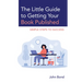 The Little Guide to Getting Your Book Published: Simple Steps to Success