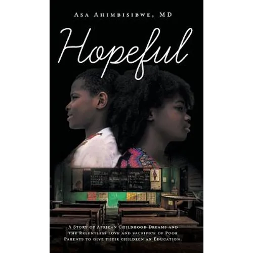 Hopeful: A Story of African Childhood Dreams and the Relentless love and sacrifice of Poor Parents to give their children an Education.