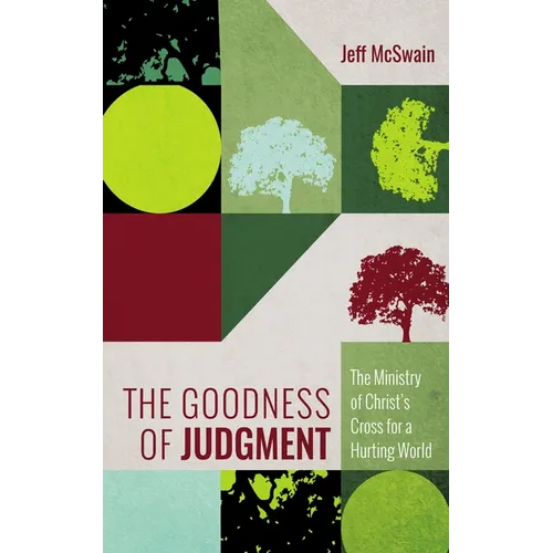 The Goodness of Judgment: The Ministry of Christ's Cross for a Hurting World