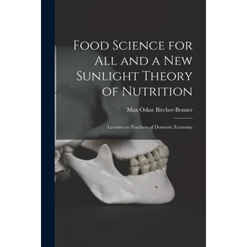 Food Science for All and a New Sunlight Theory of Nutrition: Lectures to Teachers of Domestic Economy