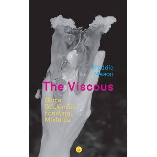 The Viscous: Slime, Stickiness, Fondling, Mixtures