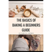 The Basics of Baking A Beginner's Guide