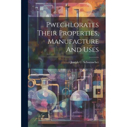 Pwechlorates Their Properties, Manufacture And Uses