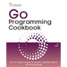 Go Programming Cookbook: Over 75+ recipes to program microservices, networking, database and APIs using Golang