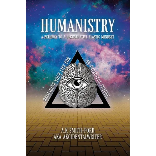 Humanistry: A pathway to a regenerative elastic mindset: Reimagine your life for an impactful future
