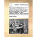 Popery Against Christianity: Or, an Historical Account of the Present State of Rome; The Election of Their Popes, and the Proceedings of the Jesuit