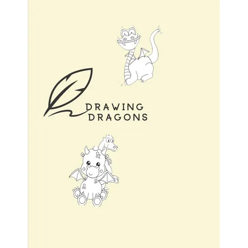 Drawing Dragons: How To Draw Dragon Book For Kids Easy Step-By-Step