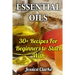 Essential Oils: 30+ Recipes For Beginners to Start With