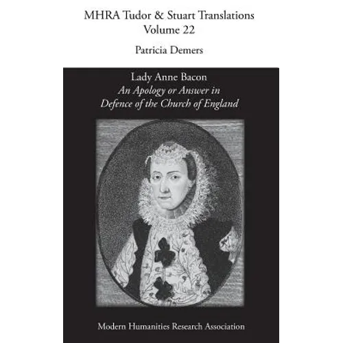 An Apology or Answer in Defence of The Church Of England: Lady Anne Bacon's Translation of Bishop John Jewel's 'Apologia Ecclesiae Anglicanae'