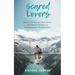 Scared Lovers: How to Overcome Past Hurts and Fear to Create an Extraordinary Relationship
