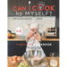 Can I cook by myself? Step-by-step recipes for KIDS cooking ON THEIR OWN - Vegetarian cookbook for young chefs: Skill-Building ILLUSTRATED guide for c