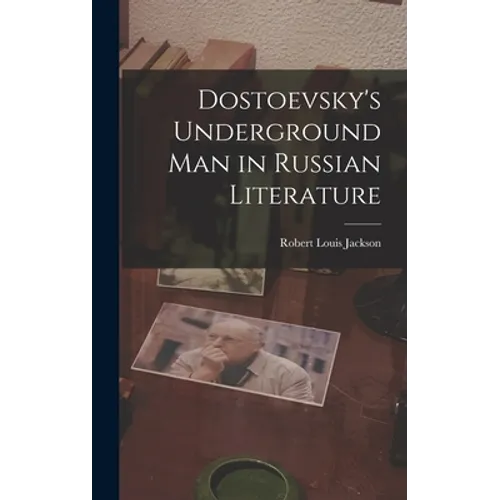 Dostoevsky's Underground Man in Russian Literature