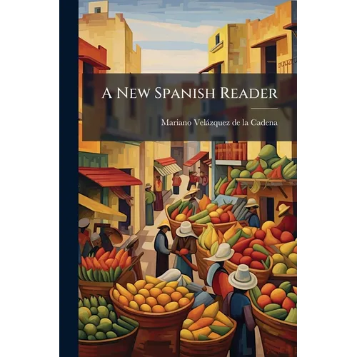 A New Spanish Reader: Consisting Of Passages From The Most Approved Authors, In Prose And Verse, Arranged In Progressive Order ... With Plain Rules Fo