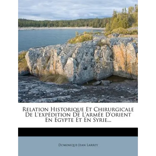 Relation Historique Et Chirurgicale De L'expédition De L'armée D'orient En Egypte Et En Syrie...