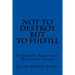 Not to Destroy but to Fulfill: A Hebrew Roots and Messianic Study