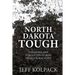 North Dakota Tough: Unknown and Forgotten Stories from a Rural State