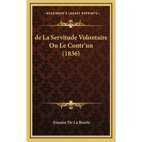 de La Servitude Volontaire Ou Le Contr'un (1836)